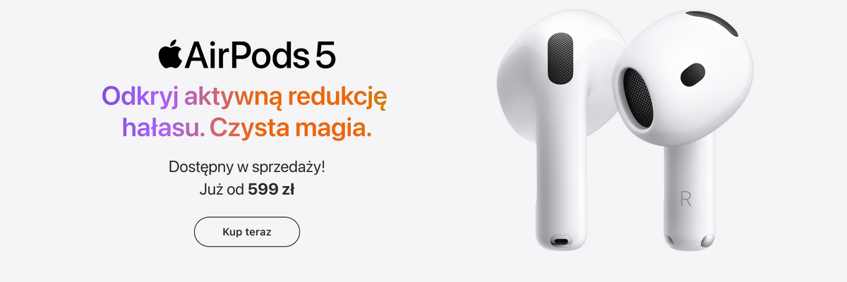 Baner promocyjny AirPods 5: Odkryj aktywną redukcję hałasu. Czysta magia. Dostępny w sprzedaży! Już od 599 zł. Na grafice dwie białe słuchawki douszne Apple AirPods 5. Przycisk: Kup teraz.